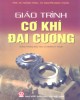 Giáo  trình Cơ khí đại cương (dùng cho đào tạo Cử nhân kỹ thuật): Phần 1 - PGS.TS Hoàng Tùng, TS. Nguyễn Ngọc Thành