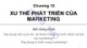 Bài giảng Marketing căn bản - Chương 10: Xu thế phát triển của marketing