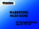 Bài giảng Marketing ngân hàng - Bài 2: Thị trường và môi trường marketing ngân hàng
