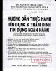 Ebook Hướng dẫn thực hành tín dụng và thẩm định tín dụng ngân hàng: Phần 1 - TS. Nguyễn Minh Kiều