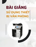 Bài giảng Sử dụng thiết bị văn phòng