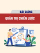 Bài giảng Quản trị chiến lược - Lê Thị Ngọc Anh