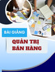 Bài giảng Quản trị bán hàng: Chương 1 - Tổng quan về quản trị bán hàng