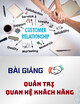 Bài giảng Quản trị quan hệ khách hàng: Bài 1 - ThS. Đinh Thu Quỳnh