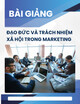Bài giảng Đạo đức và trách nhiệm xã hội trong marketing - Chương 1: Tổng quan về đạo đức trong marketing